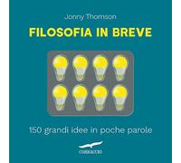 Filosofia in breve. 150 grandi idee in poche parole