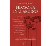 Filosofia in giardino. Le idee di 11 grandi autrici e autori elaborate tra parchi, giardini e piante