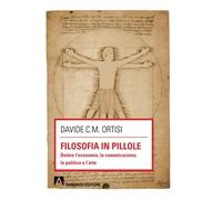 Filosofia in pillole. Dentro l'economia, la comunicazione, la politica e l'arte