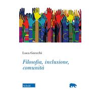 Filosofia, inclusione, comunità - Grecchi Luca
