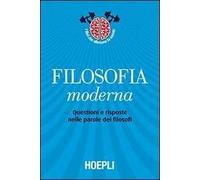 Filosofia moderna. Questioni e risposte nelle parole dei filosofi