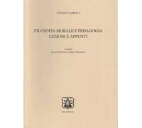 Filosofia morale e pedagogia. Lezioni e appunti