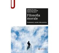 Filosofia morale. Fondamenti, metodi, sfide pratiche