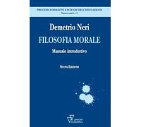 Filosofia Morale. Manuale Introduttivo - Neri Demetrio - 2023