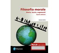 Filosofia morale. Storia, teorie, argomenti. Ediz. Mylab
