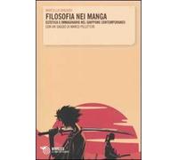 Filosofia nei manga. Estetica e immaginario nel Giappone contemporaneo. Con un saggio di Marco Pellitteri