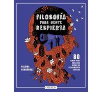 Filosofía para gente despierta: 80 temas para analizar desde un pensamiento crítico