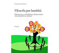 Filosofia per bambini. Educazione e cittadinanza democratica. Una prospettiva europea