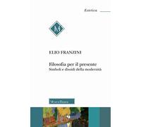 Filosofia per il presente. Simboli e dissidi della modernità