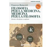 Filosofia per la medicina, medicina per la filosofia – Oriente e Occidente a confronto – Ed. ampliata