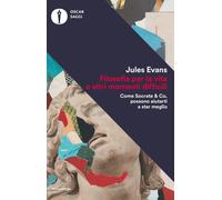Filosofia per la vita e altri momenti difficili. Come Socrate & Co. posson...