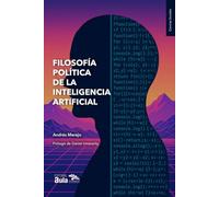 Filosofía política de la Inteligencia Artificial: Poder, técnica y futuro humano