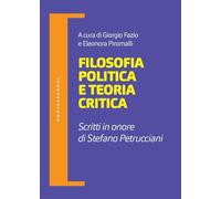 Filosofia politica e teoria critica. Scritti in onore di Stefano Petrucciani