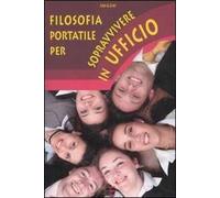 Filosofia portatile per sopravvivere in ufficio