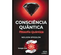 Filosofia Quântica: Fundamentos Filosóficos da Consciência e os Limites do Conhecimento