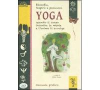 Filosofia, respiro e posizioni. Yoga. Quando il corpo incontra la mente e l'anima li avvolge