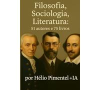 Filosofia, Sociologia, Literatura: 51 autores e 75 livros