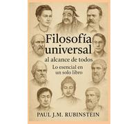 Filosofía universal al alcance de todos: Lo esencial en un solo libro
