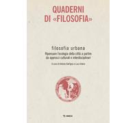 Filosofia urbana. Ripensare l'ecologia della città a partire da approcci c...