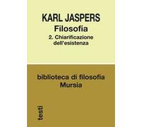 Filosofia. Vol. 2: Chiarificazione dell'esistenza
