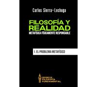 Filosofía y realidad: Metafísica físicamente responsable: I. El problema metafísico