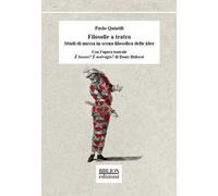 Filosofie a teatro. Studi di messa in scena filosofica delle idee. Con l’opera teatrale È buono? È malvagio? di Denis Diderot