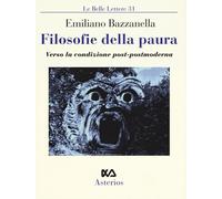 Filosofie della paura. Verso la condizione post-postmoderna - Bazzanella E...