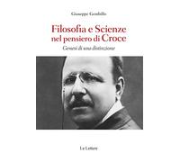 Filosofie e scienze nel pensiero di Croce. Genesi di una distinzione
