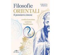 Filosofie orientali. il pensiero cinese. Confucianesimo, taoismo, buddhismo