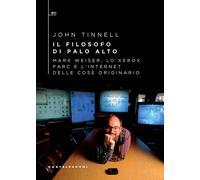 FILOSOFO DI PALO ALTO. MARK WEISER, XEROX PARC (IL) - Tinnell John - 2025