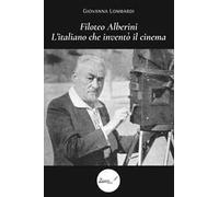 Filoteo Alberini. L’italiano che inventò il cinema