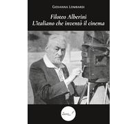 Filoteo Alberini. L’italiano che inventò il cinema