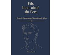 Fils bien-aimé du Père: Devenir l'homme que Dieu m'appelle à être