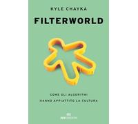 Libri Chayka Kyle - Filterworld. Come Gli Algoritmi Hanno Appiattito La Cultura