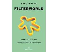 Filterworld. Come gli algoritmi hanno appiattito la cultura