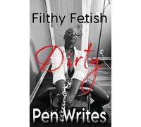 Filthy Fetish: Dirty
