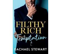 Filthy Rich Temptation: The steamy and seductive new billionaire romance from Rachael Stewart for 2025