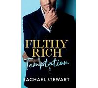 Filthy Rich Temptation: The steamy and seductive new billionaire romance from Rachael Stewart for 2025