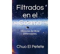 Filtrados en el Cosmo: Misterios de Otras Dimensiones.