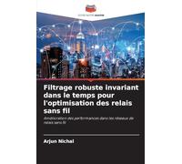 Filtrage robuste invariant dans le temps pour l'optimisation des relais sans fil: Amélioration des performances dans les réseaux de relais sans fil