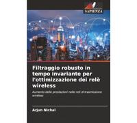 Filtraggio robusto in tempo invariante per l'ottimizzazione dei relè wireless: Aumento delle prestazioni nelle reti di trasmissione wireless
