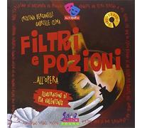 Filtri e pozioni... all'opera. Ediz. illustrata