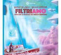 Filtriamo. Educare al digitale tra limite e desiderio