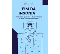 FIM DA INSÔNIA : (COMO DORMIR PROFUNDAMENTE TODAS AS NOITES )
