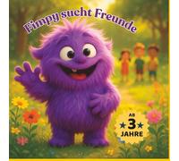Fimpy sucht Freunde: Eine herzerwärmende Geschichte über Mut, Freundschaft und das Besondere in uns allen