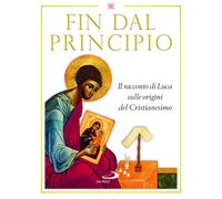 Fin dal principio. Il racconto di Luca sulle origini del cristianesimo - C...