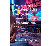 Fin de l’enquête socratique Delta Omega sur la neurologie et le développement de l’IA.
