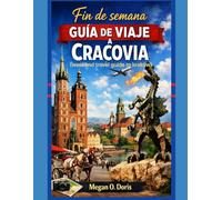 Fin de semana Guía de viaje A Cracovia: Un itinerario de fin de semana cuidadosamente seleccionado que incluye monumentos reales, secretos locales y excursiones de un día inolvidable