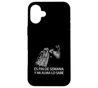 Fin De Semana Y Mi Alma Lo Sabe Frase Divertida Umorismo Custodia per iPhone 16 Plus
