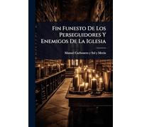 Fin Funesto De Los Perseguidores Y Enemigos De La Iglesia
